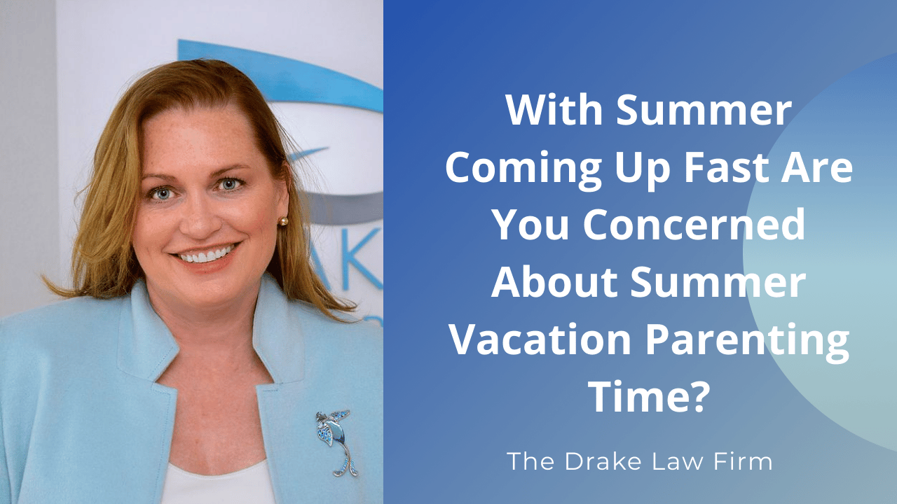 With Summer Coming Up Fast Are You Concerned About Summer Vacation Parenting Time Img