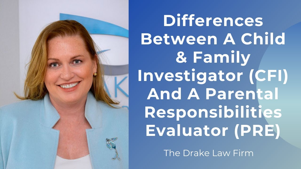 Differences Between A Child & Family Investigator (CFI) And A Parental Responsibilites Evaluator (PRE)