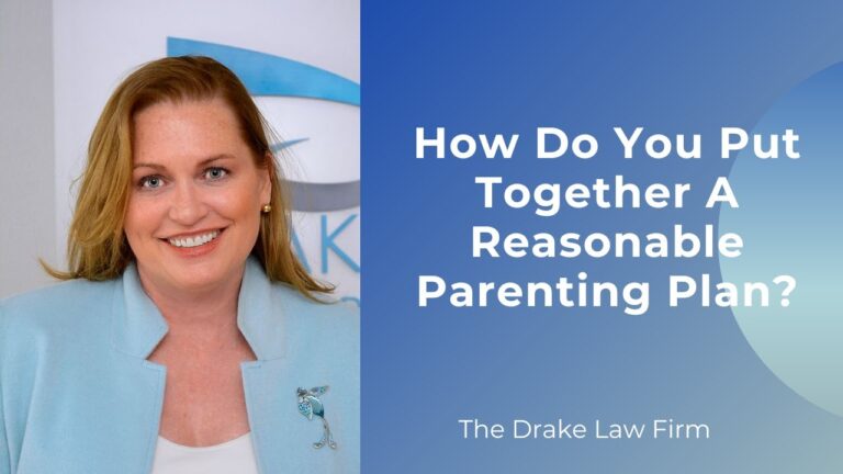 How Do You Put Together A Reasonable Parenting Plan?