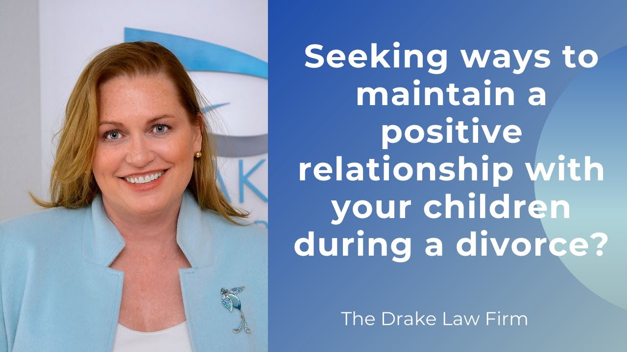 Seeking Ways To Maintain A Positive Relationship With Your Children During A Divorce